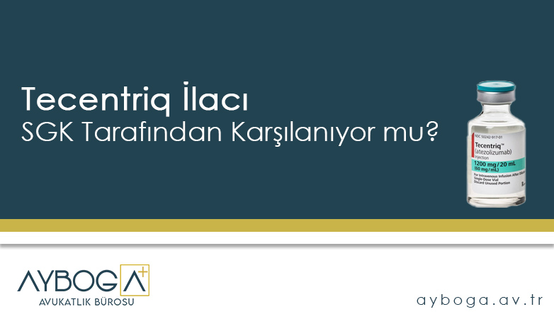 Tecentriq İlacı SGK Tarafından Karşılanıyor mu?