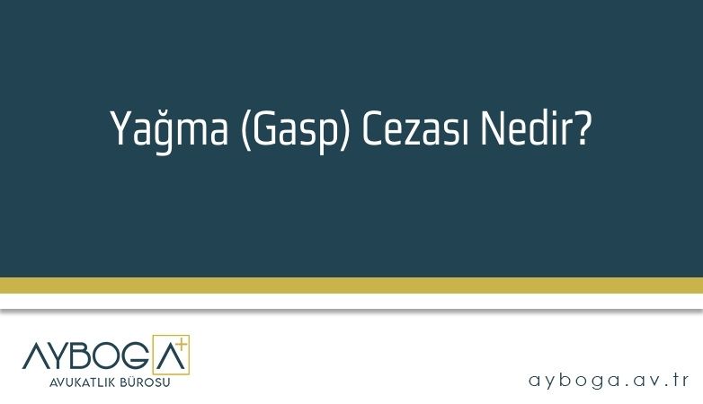 Yağma (Gasp) Cezası Nedir?