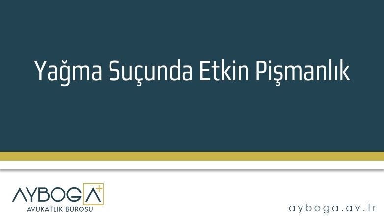 Yağma Suçunda Etkin Pişmanlık