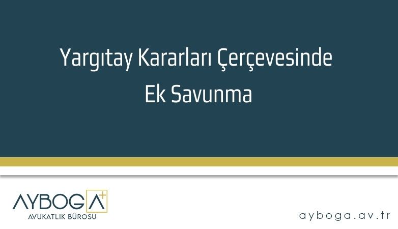 Yargıtay Kararları Çerçevesinde Ek Savunma
