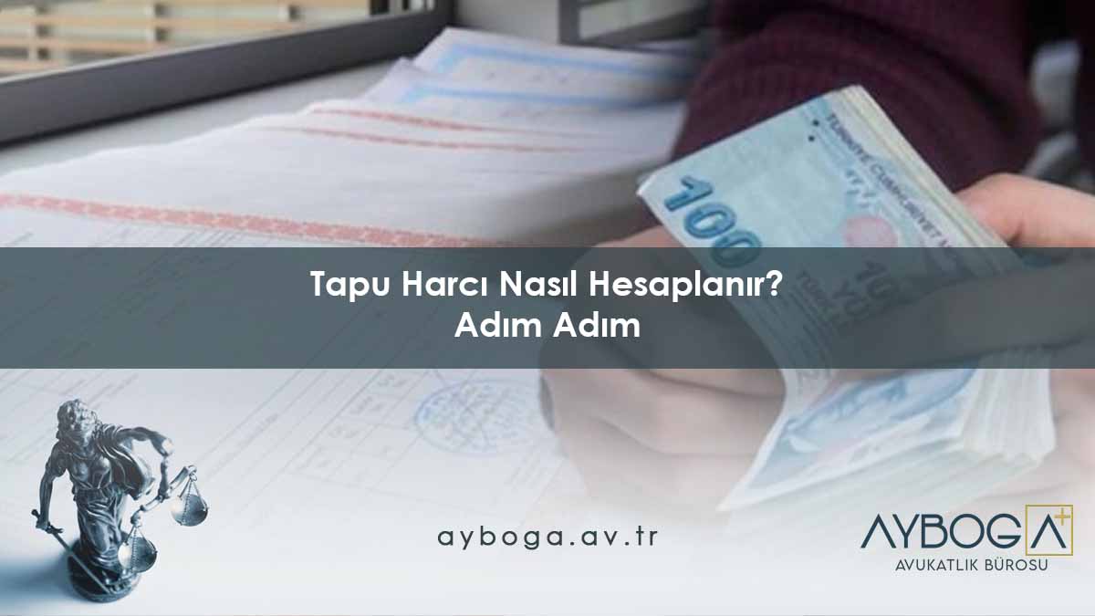 Tapu Harcı Nasıl Hesaplanır? Adım Adım
