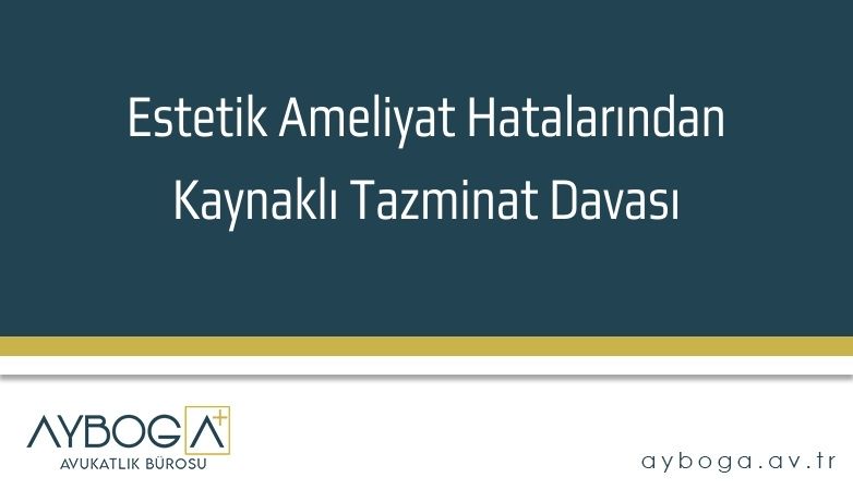 Estetik Ameliyat Hatalarından Kaynaklı Tazminat Davası