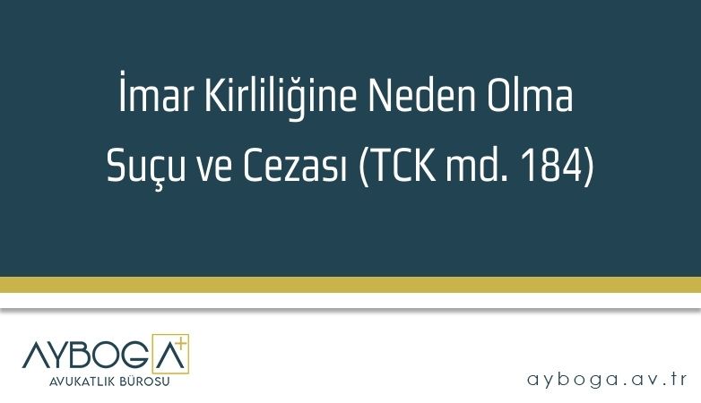 İmar Kirliliğine Neden Olma Suçu ve Cezası (TCK md. 184)