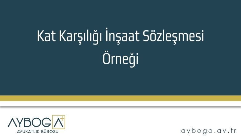 Kat Karşılığı İnşaat Sözleşmesi Örneği