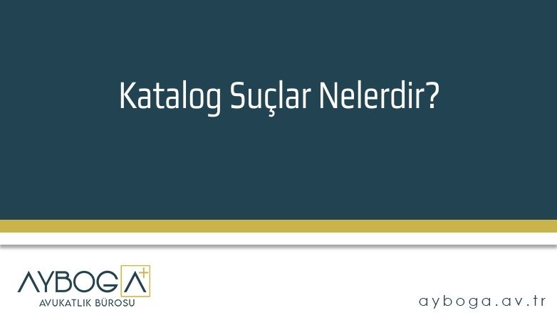 Katalog Suçlar Nelerdir? 
