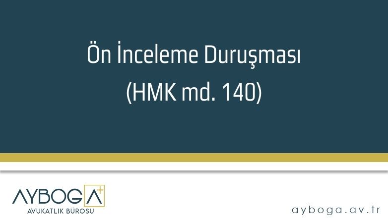 Ön İnceleme Duruşması (HMK md. 140)