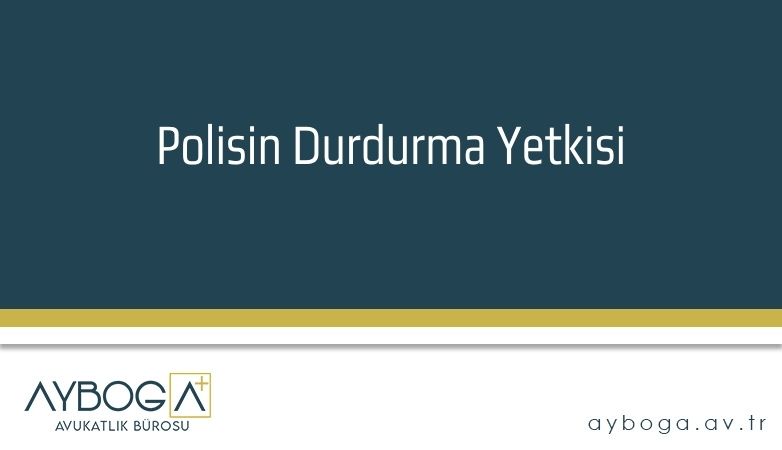 Polisin Durdurma Yetkisi