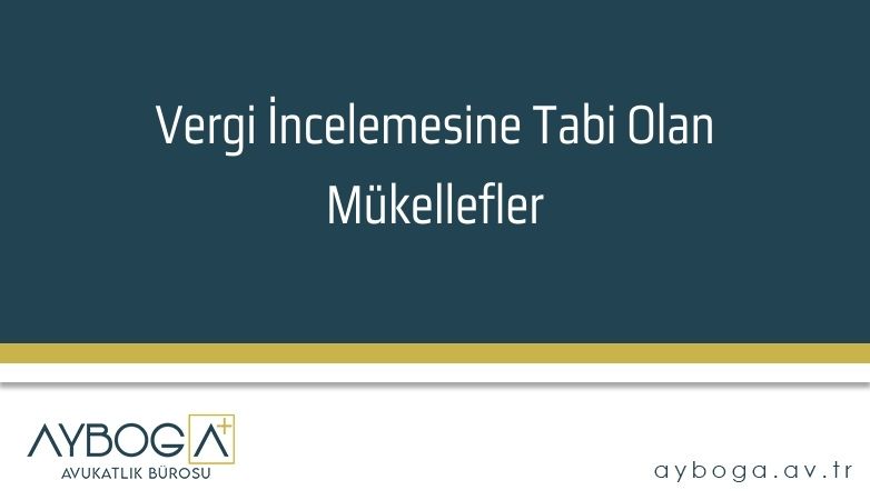 Vergi İncelemesine Tabi Olan Mükellefler