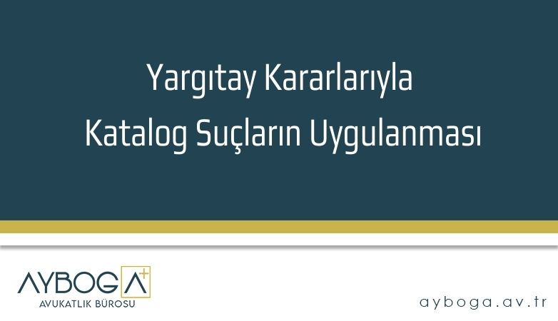 Yargıtay Kararlarıyla Katalog Suçların Uygulanması