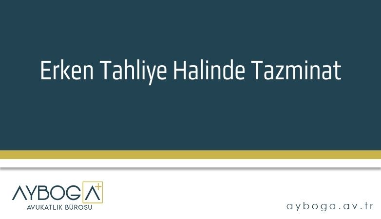Erken Tahliye Halinde Tazminat