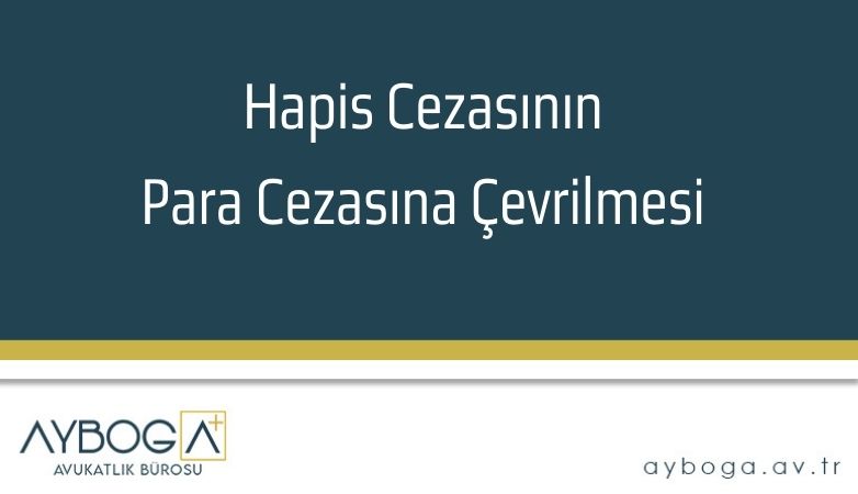 Hapis Cezasının Para Cezasına Çevrilmesi
