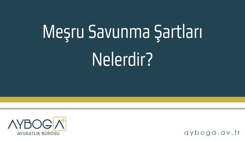 Meşru Savunma Şartları Nelerdir?