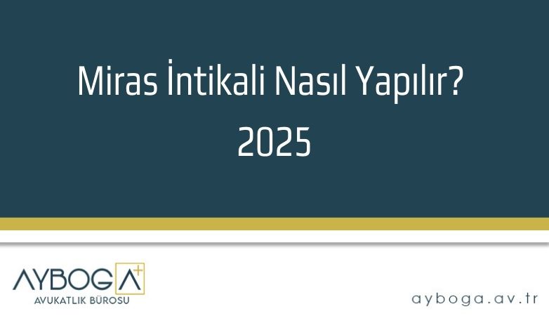 Miras İntikali Nasıl Yapılır? 2025