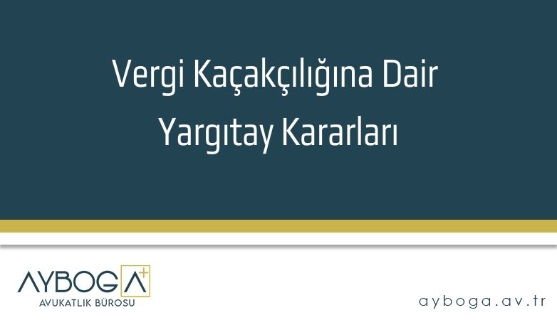 Vergi Kaçakçılığına Dair Yargıtay Kararları