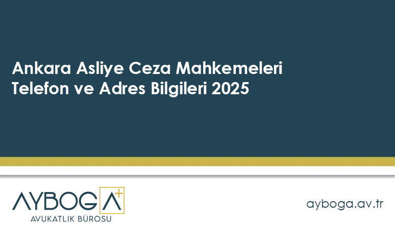 Ankara Asliye Ceza Mahkemeleri Telefon ve Adres Bilgileri 2025