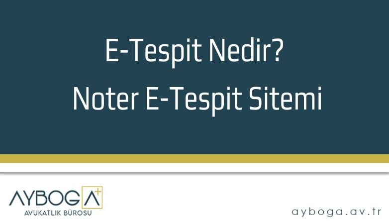 E-Tespit Nedir? Noter E-Tespit Sitemi