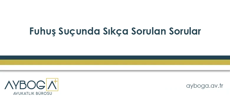 Fuhuş Suçunda Sıkça Sorulan Sorular