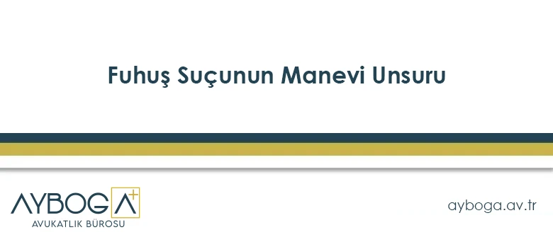 Fuhuş Suçunun Manevi Unsuru