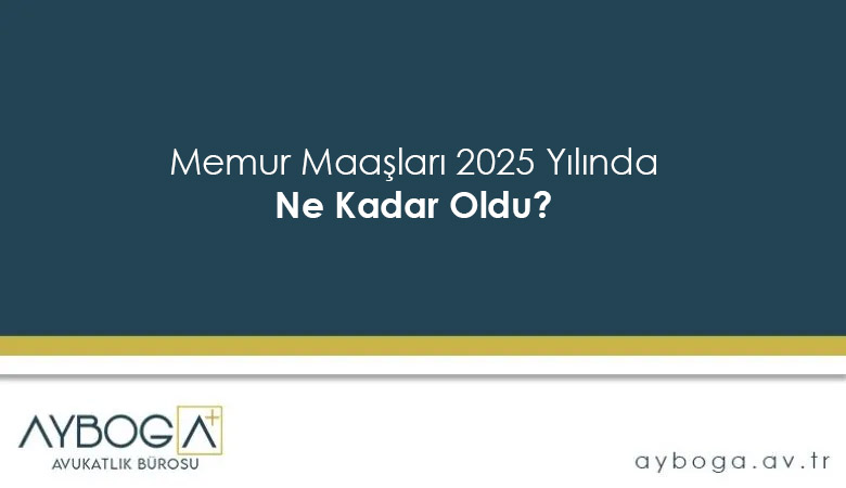 Memur Maaşları 2025 Yılında Ne Kadar Oldu? https://ayboga.av.tr/memur-maaslari/