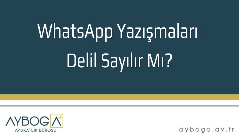 WhatsApp Yazışmaları Delil Sayılır Mı?