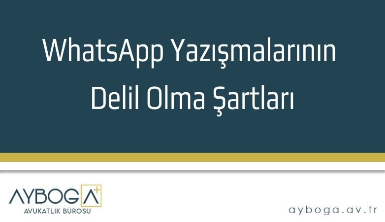 WhatsApp Yazışmalarının Delil Olma Şartları