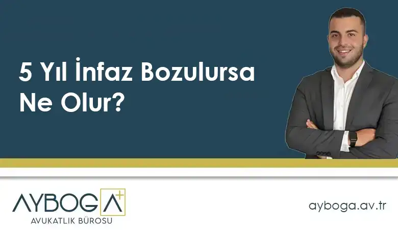 5 Yıl İnfaz Bozulursa Ne Olur