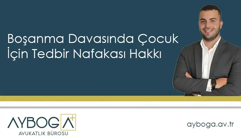 Boşanma Davasında Çocuk İçin Tedbir Nafakası Hakkı