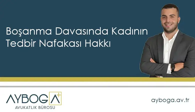Boşanma Davasında Kadının Tedbir Nafakası Hakkı