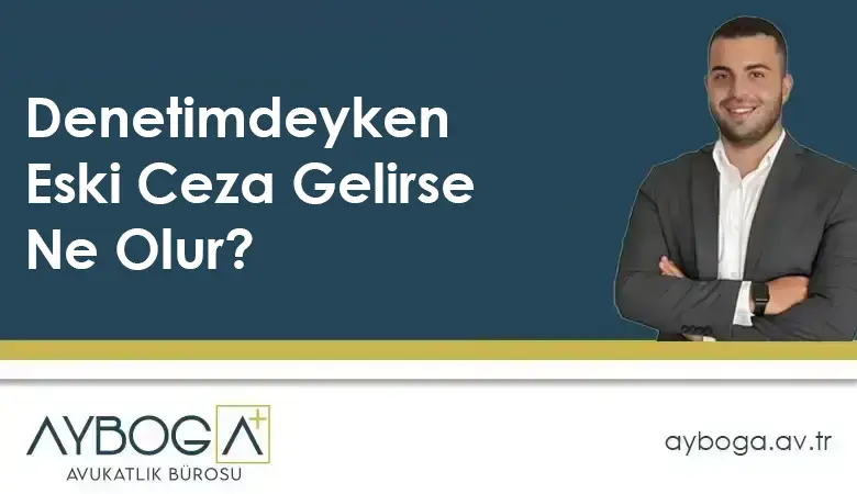 Denetimdeyken Eski Ceza Gelirse Ne Olur
