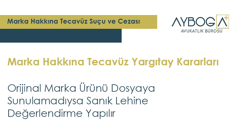 Orijinal Marka Ürünü Dosyaya Sunulamadıysa Sanık Lehine Değerlendirme Yapılır