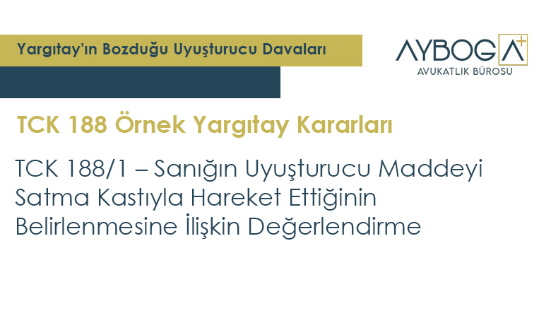 TCK 188/1 – Sanığın Uyuşturucu Maddeyi Satma Kastıyla Hareket Ettiğinin Belirlenmesine İlişkin Değerlendirme