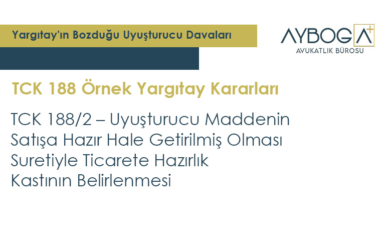 TCK 188/2 – Uyuşturucu Maddenin Satışa Hazır Hale Getirilmiş Olması Suretiyle Ticarete Hazırlık Kastının Belirlenmesi