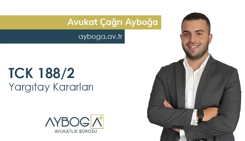 TCK 188/2 Yargıtay Kararları