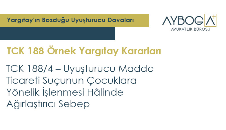 TCK 188/4 – Uyuşturucu Madde Ticareti Suçunun Çocuklara Yönelik İşlenmesi Hâlinde Ağırlaştırıcı Sebep