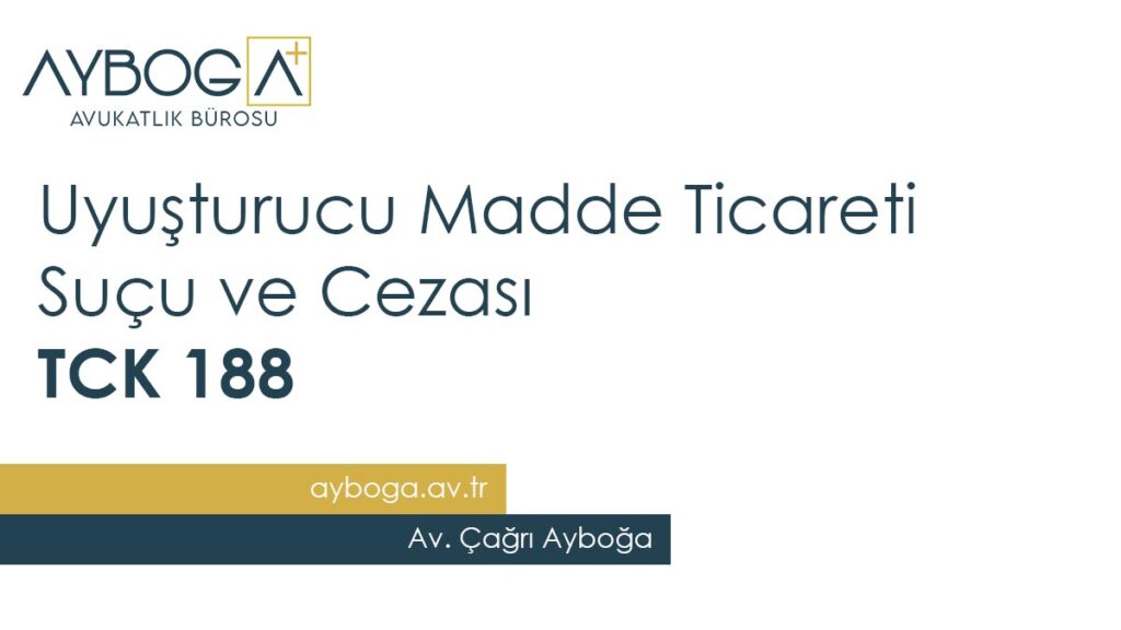 Uyuşturucu Madde Ticareti Suçu ve Cezası TCK 188