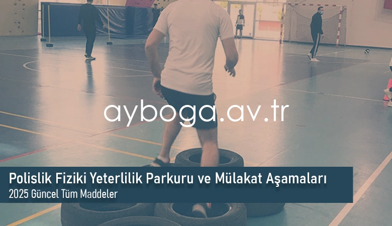 Polislik Fiziki Yeterlilik Parkuru ve Mülakat Aşamaları 2025