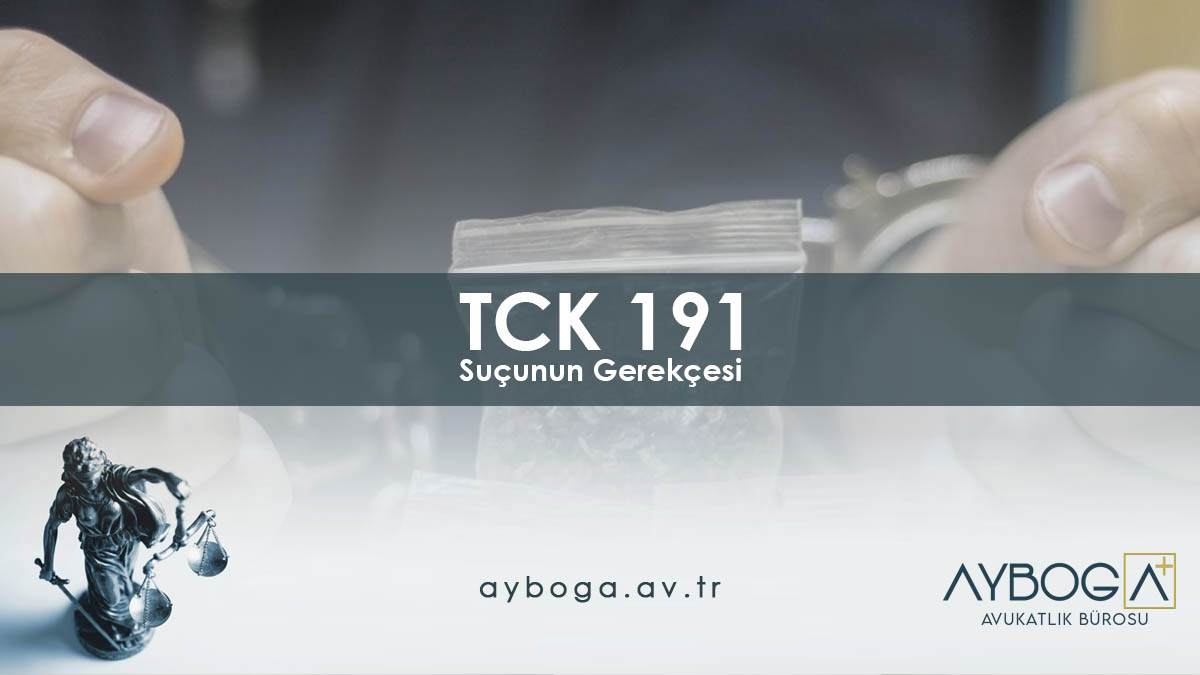 TCK 191 Suçunun Gerekçesi