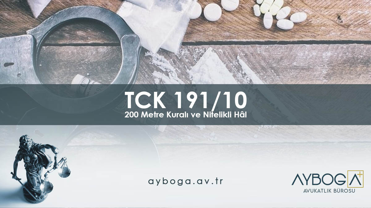 TCK 191/10 200 Metre Kuralı ve Nitelikli Hâl
