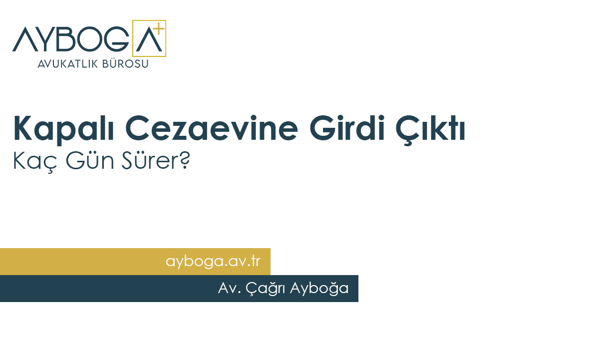 Kapalı Cezaevine Girdi Çıktı Kaç Gün Sürer?