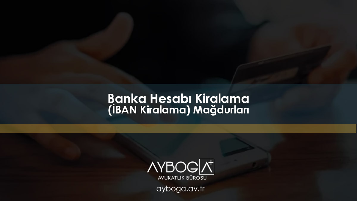 Banka Hesabı Kiralama (İBAN Kiralama) Mağdurları