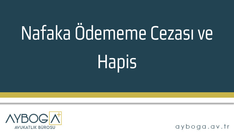 Nafaka Ödememe Cezası ve Hapis