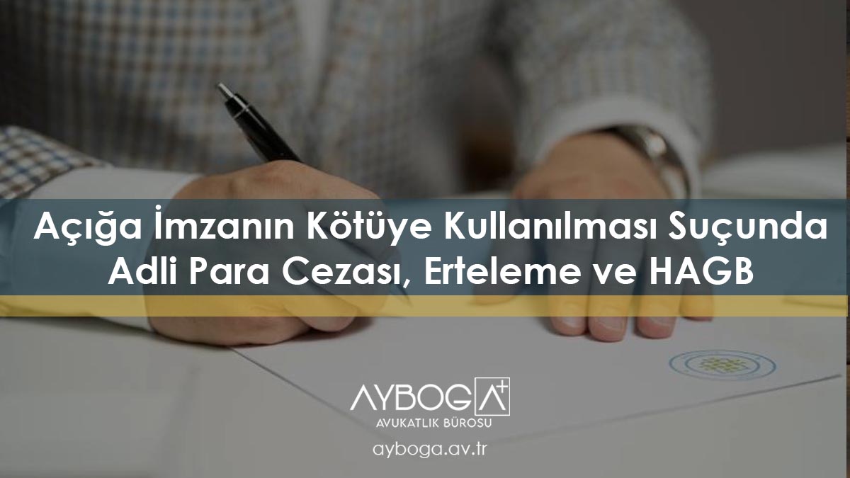 Açığa İmzanın Kötüye Kullanılması Suçunda Adli Para Cezası, Erteleme ve HAGB