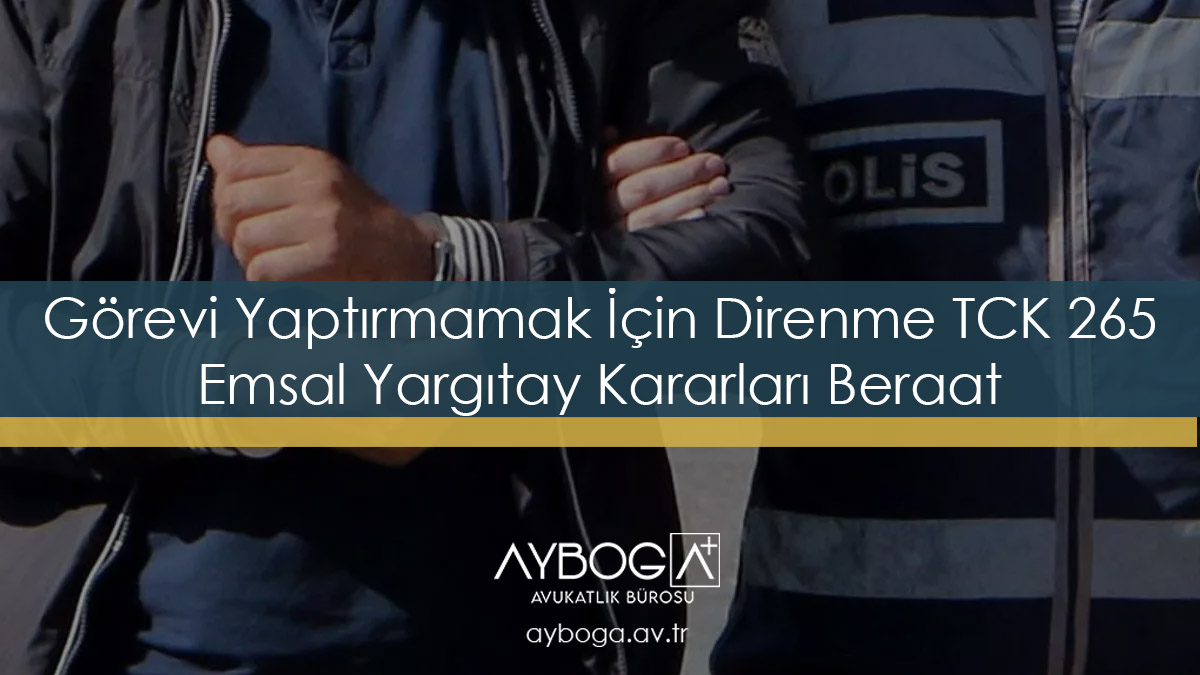 Görevi Yaptırmamak İçin Direnme TCK 265Emsal Yargıtay Kararları Beraat