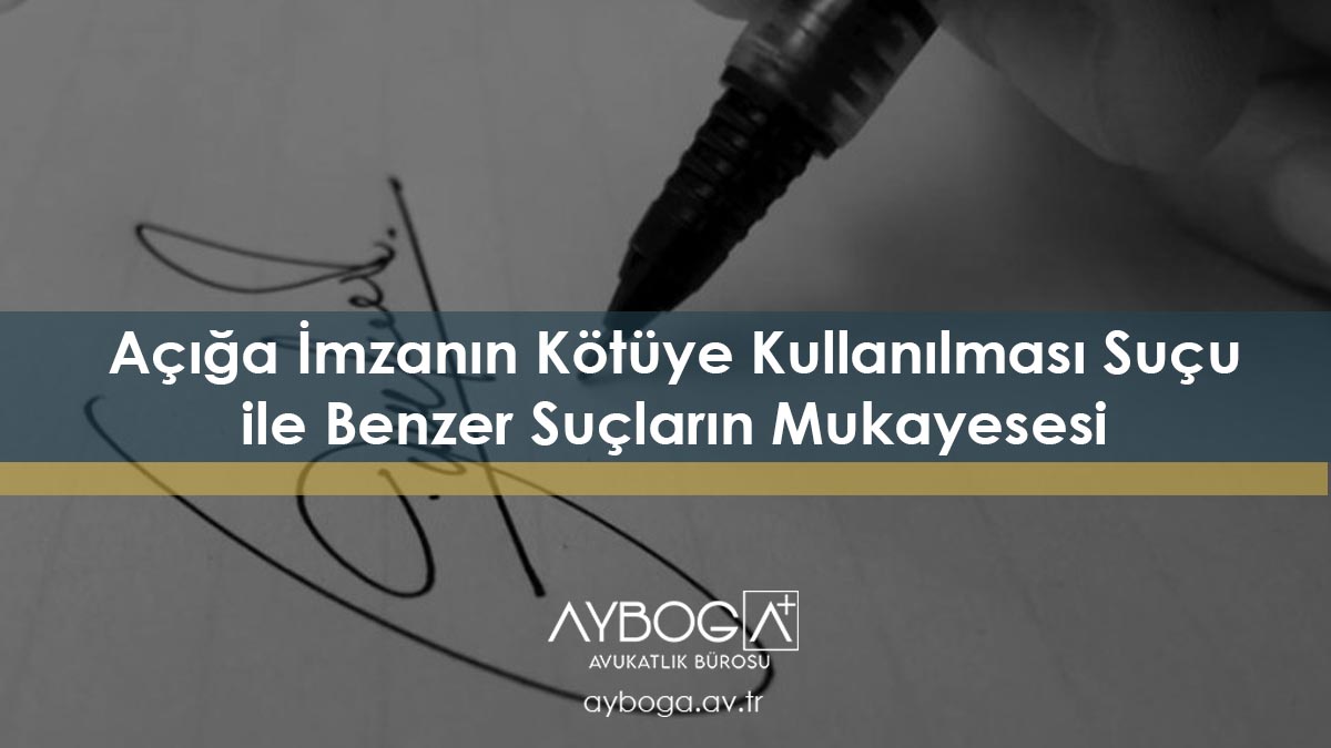 Açığa İmzanın Kötüye Kullanılması Suçu ile Benzer Suçların Mukayesesi
