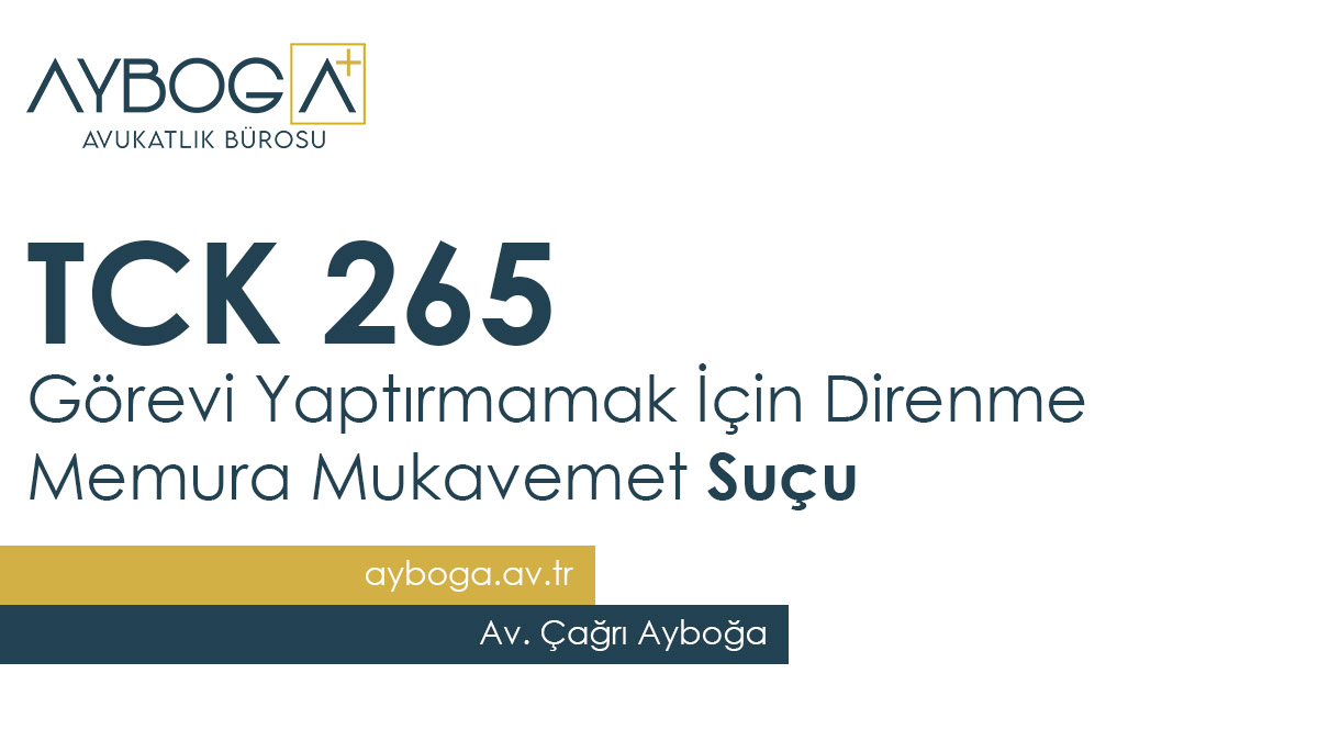 TCK 265 Görevi Yaptırmamak İçin Direnme (Memura Mukavemet)  Suçu