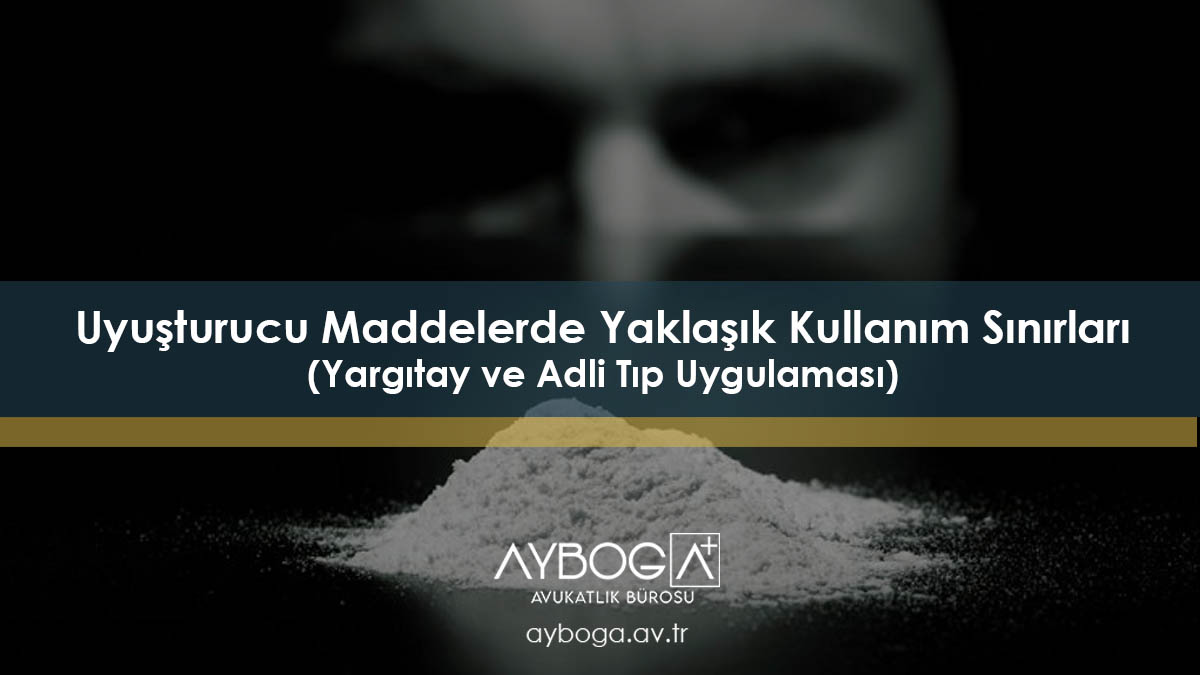 Uyuşturucu Maddelerde Yaklaşık Kullanım Sınırları (Yargıtay ve Adli Tıp Uygulaması)
