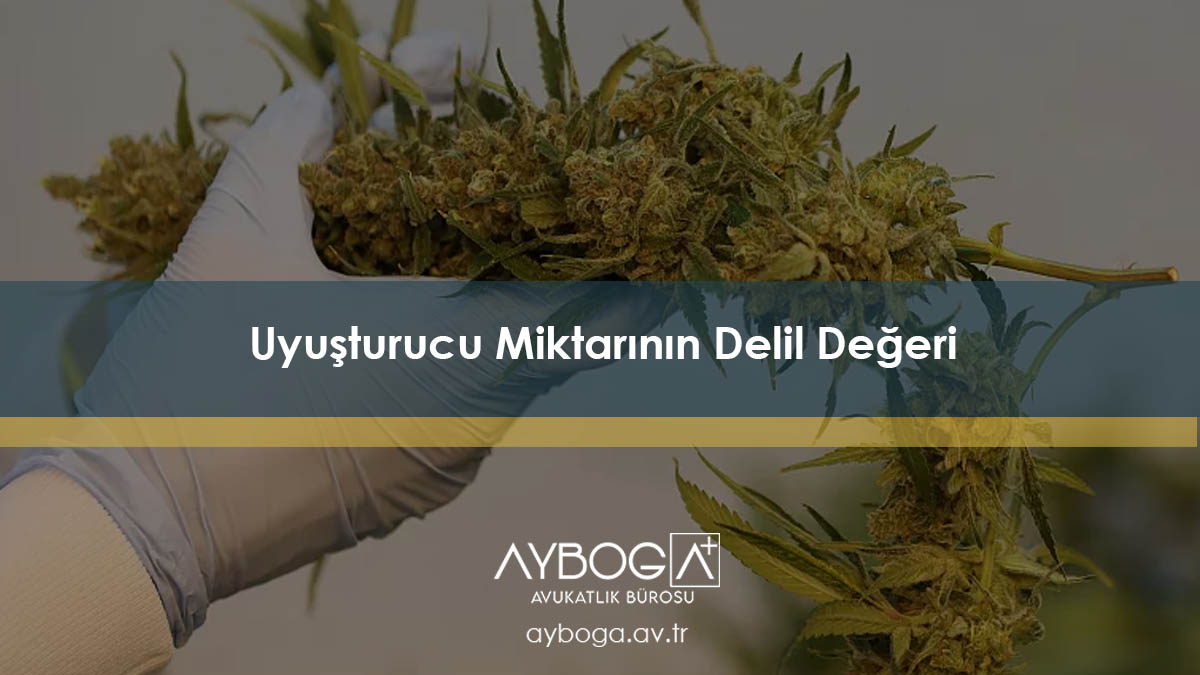 Uyuşturucu Miktarının Delil Değeri