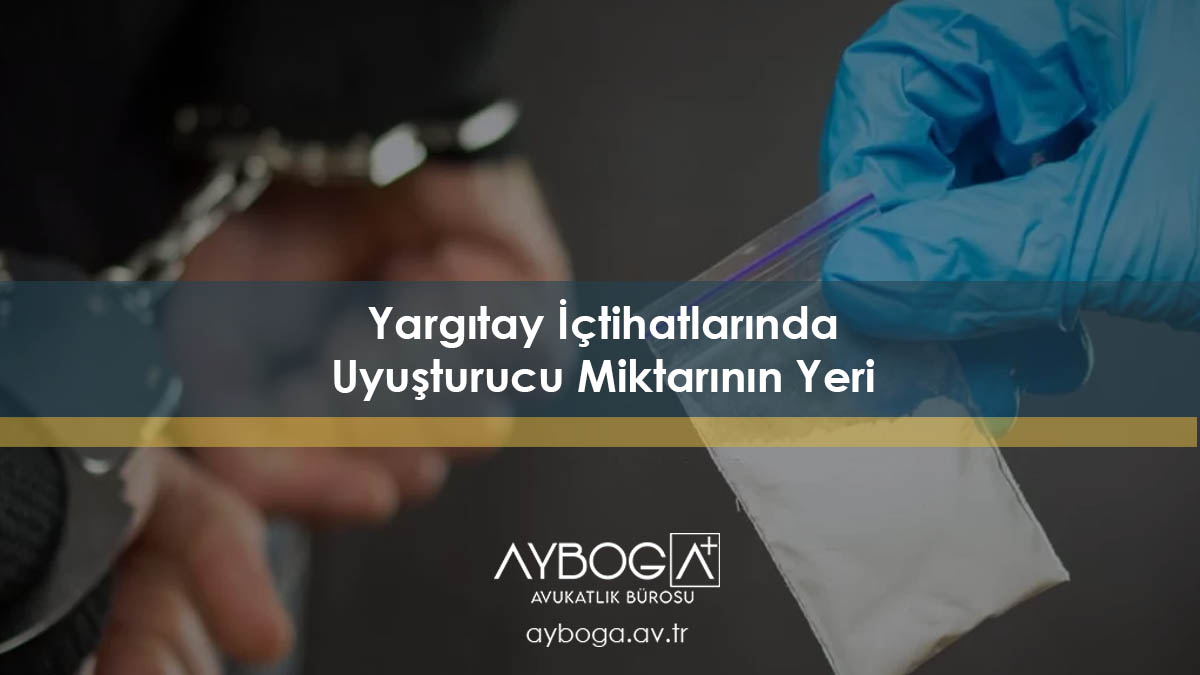 Yargıtay İçtihatlarında Uyuşturucu Miktarının Yeri