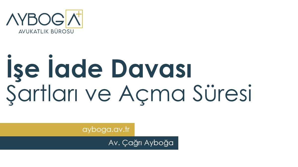 İşe İade Davası, Şartları ve Açma Süresi – Rehberi 2025