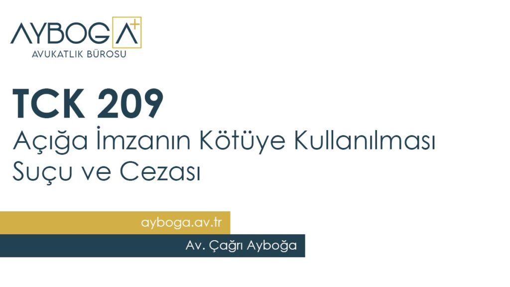 TCK 209 - Açığa İmzanın Kötüye Kullanılması Suçu ve Cezası